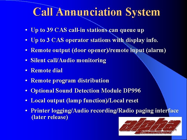 Call Annunciation System • Up to 39 CAS call-in stations can queue up •