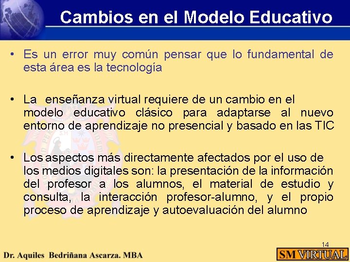 Cambios en el Modelo Educativo • Es un error muy común pensar que lo