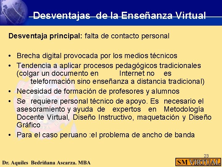Desventajas de la Enseñanza Virtual Desventaja principal: falta de contacto personal • Brecha digital