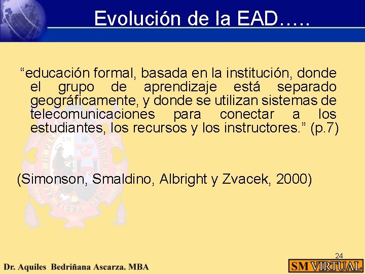 Evolución de la EAD…. . “educación formal, basada en la institución, donde el grupo