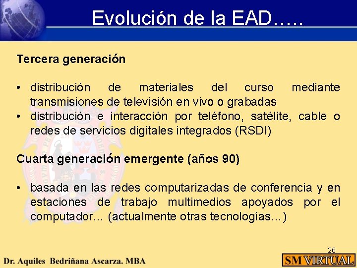 Evolución de la EAD…. . Tercera generación • distribución de materiales del curso mediante