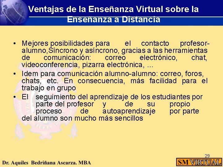 Ventajas de la Enseñanza Virtual sobre la Enseñanza a Distancia • Mejores posibilidades para