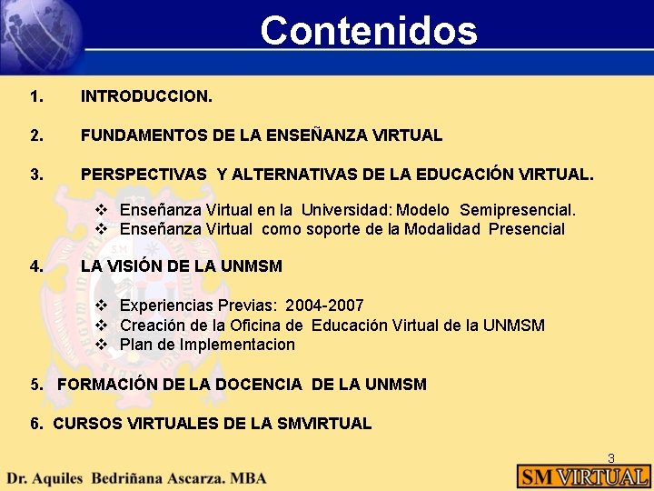 Contenidos 1. INTRODUCCION. 2. FUNDAMENTOS DE LA ENSEÑANZA VIRTUAL 3. PERSPECTIVAS Y ALTERNATIVAS DE