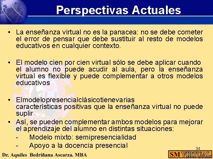 Perspectivas Actuales • La enseñanza virtual no es la panacea: no se debe cometer