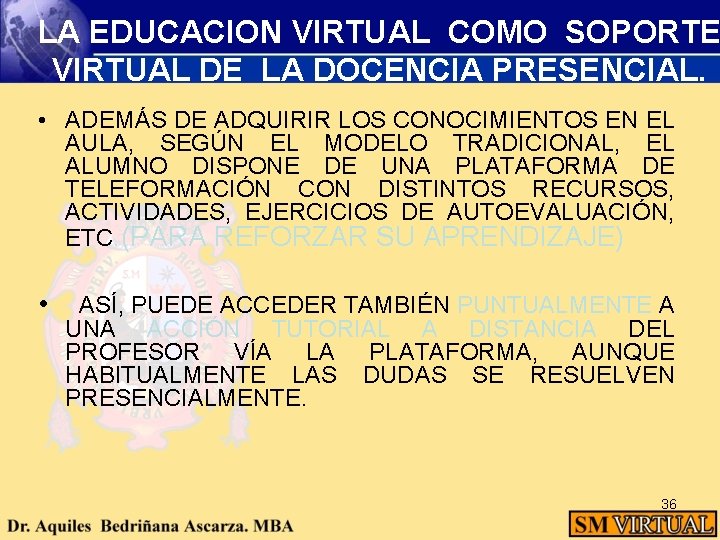 LA EDUCACION VIRTUAL COMO SOPORTE VIRTUAL DE LA DOCENCIA PRESENCIAL. • ADEMÁS DE ADQUIRIR