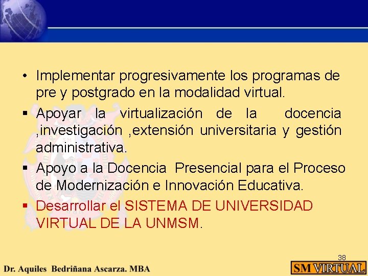  • Implementar progresivamente los programas de pre y postgrado en la modalidad virtual.