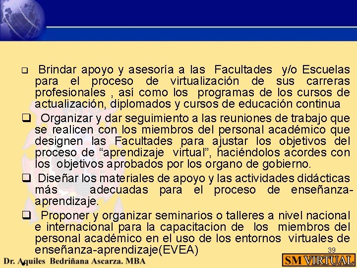 Brindar apoyo y asesoría a las Facultades y/o Escuelas para el proceso de virtualización