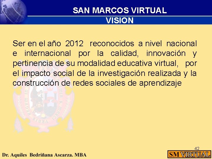 SAN MARCOS VIRTUAL VISION Ser en el año 2012 reconocidos a nivel nacional e