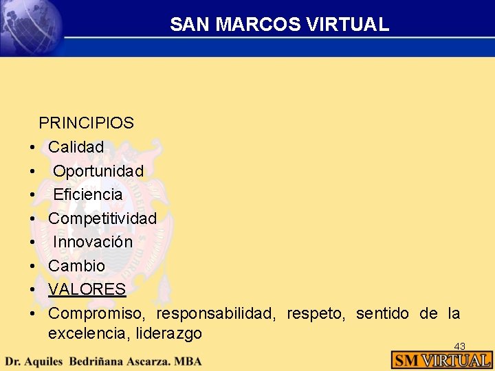 SAN MARCOS VIRTUAL PRINCIPIOS • Calidad • Oportunidad • Eficiencia • Competitividad • Innovación