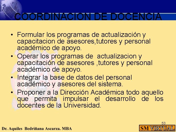 COORDINACION DE DOCENCIA • Formular los programas de actualización y capacitacion de asesores, tutores