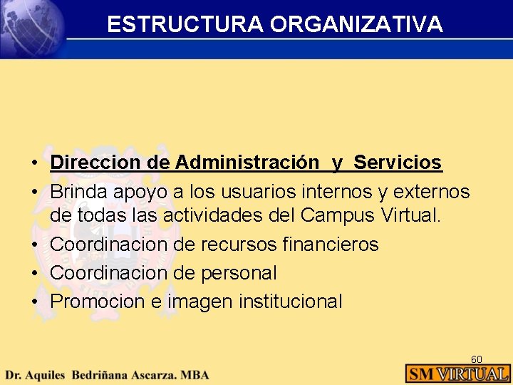ESTRUCTURA ORGANIZATIVA • Direccion de Administración y Servicios • Brinda apoyo a los usuarios