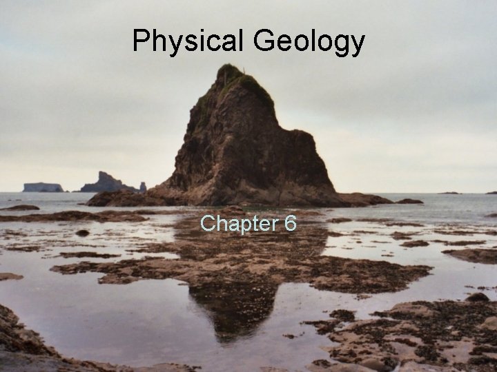 Physical Geology Chapter 6 