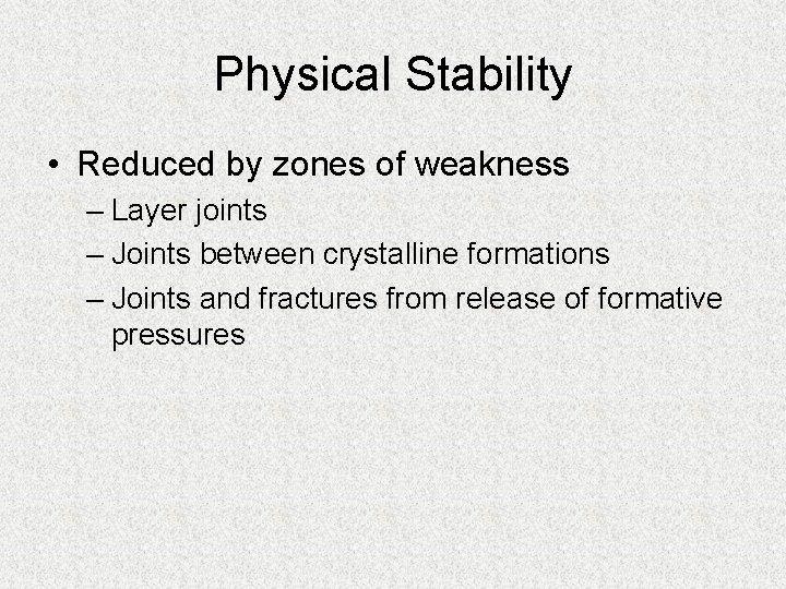 Physical Stability • Reduced by zones of weakness – Layer joints – Joints between