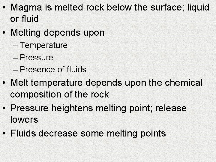  • Magma is melted rock below the surface; liquid or fluid • Melting