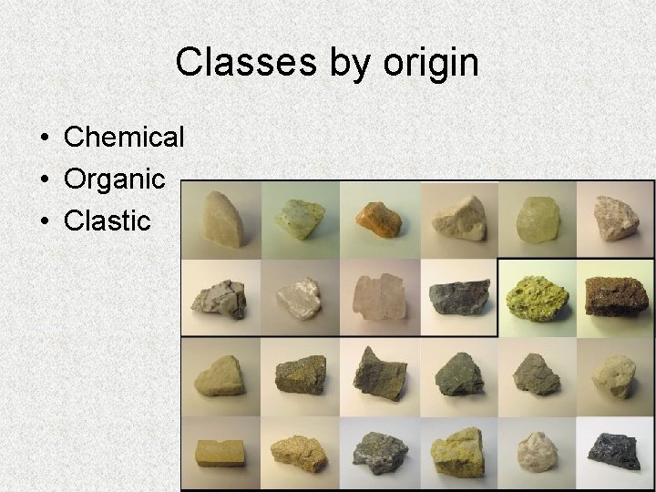Classes by origin • Chemical • Organic • Clastic 
