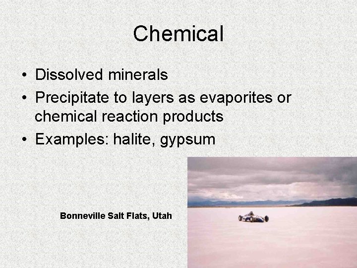 Chemical • Dissolved minerals • Precipitate to layers as evaporites or chemical reaction products