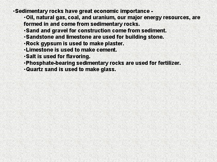  • Sedimentary rocks have great economic importance • Oil, natural gas, coal, and