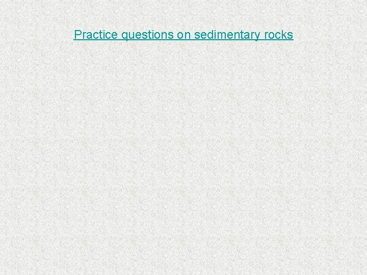 Practice questions on sedimentary rocks 