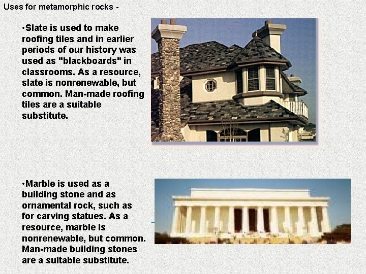 Uses for metamorphic rocks - • Slate is used to make roofing tiles and