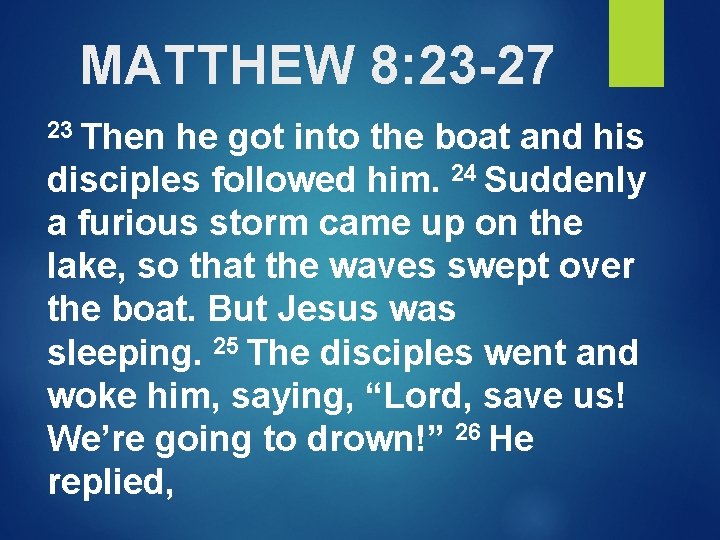 MATTHEW 8: 23 -27 23 Then he got into the boat and his disciples