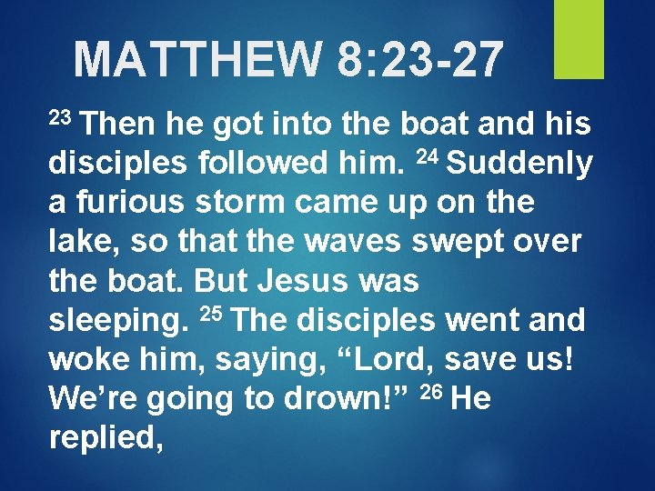MATTHEW 8: 23 -27 23 Then he got into the boat and his disciples