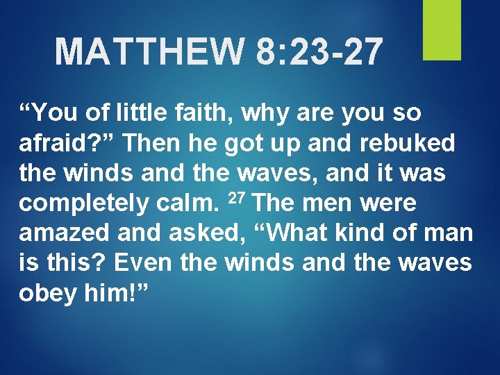 MATTHEW 8: 23 -27 “You of little faith, why are you so afraid? ”