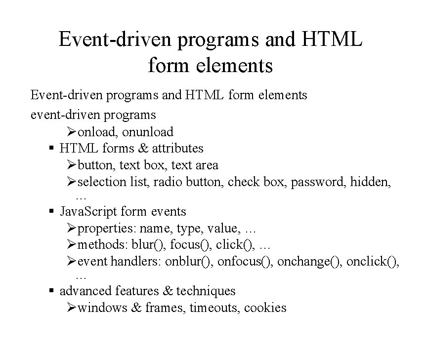 Event-driven programs and HTML form elements event-driven programs Øonload, onunload § HTML forms &