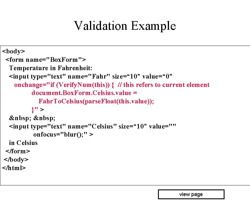 Validation Example <body> <form name="Box. Form"> Temperature in Fahrenheit: <input type="text" name="Fahr" size=“ 10”