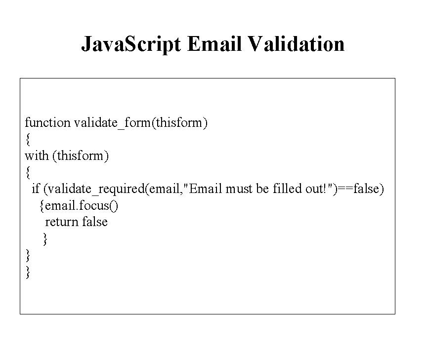 Java. Script Email Validation function validate_form(thisform) { with (thisform) { if (validate_required(email, "Email must