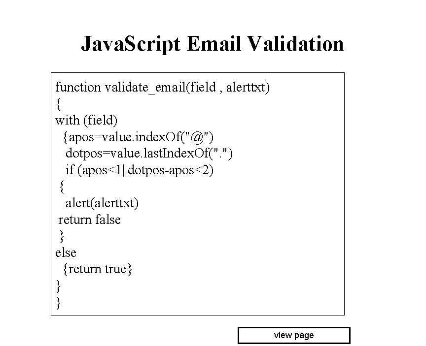 Java. Script Email Validation function validate_email(field , alerttxt) { with (field) {apos=value. index. Of("@")