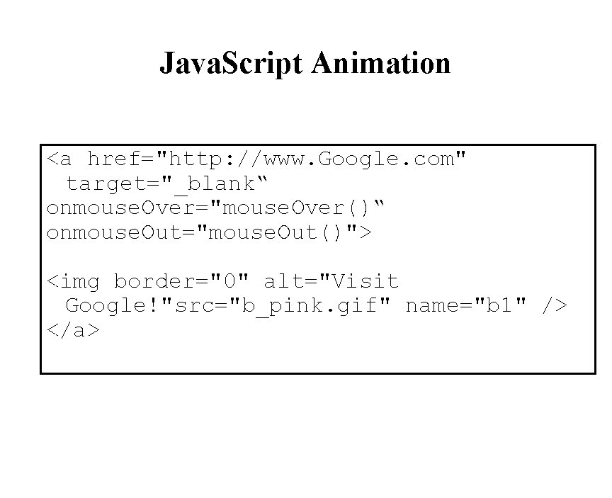 Java. Script Animation <a href="http: //www. Google. com" target="_blank“ onmouse. Over="mouse. Over()“ onmouse. Out="mouse.