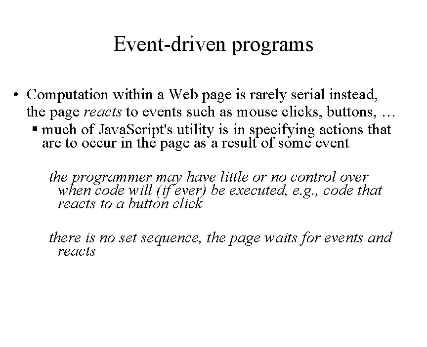 Event-driven programs • Computation within a Web page is rarely serial instead, the page