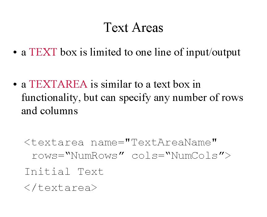 Text Areas • a TEXT box is limited to one line of input/output •