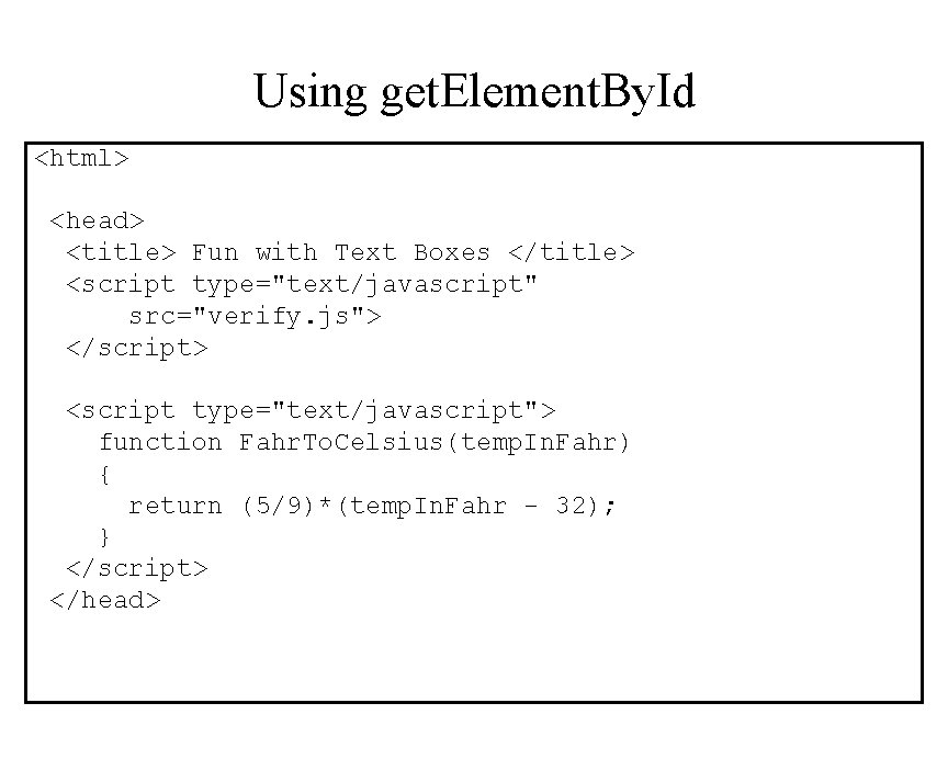 Using get. Element. By. Id <html> <head> <title> Fun with Text Boxes </title> <script