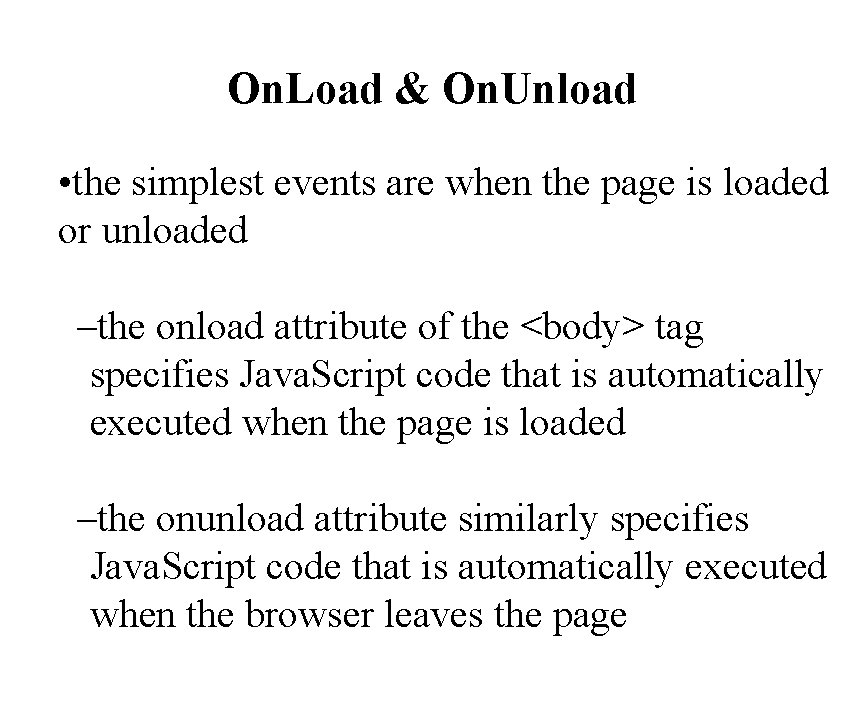 On. Load & On. Unload • the simplest events are when the page is