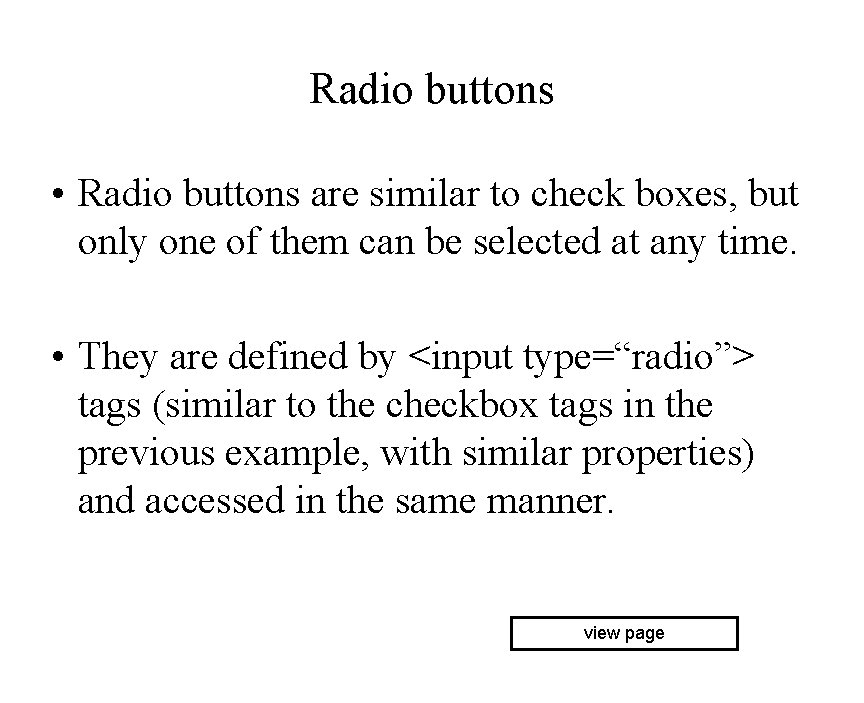 Radio buttons • Radio buttons are similar to check boxes, but only one of