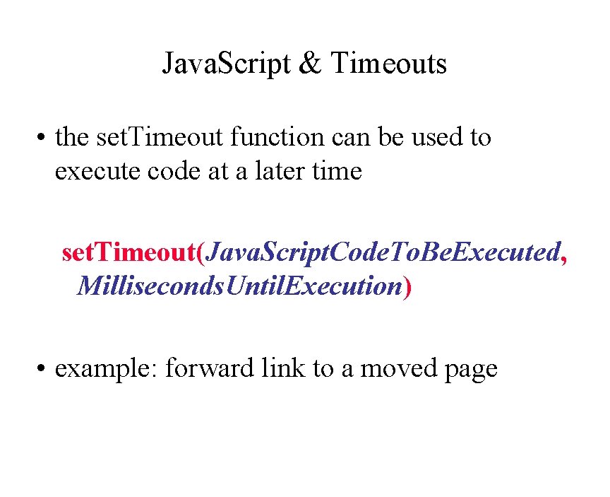 Java. Script & Timeouts • the set. Timeout function can be used to execute