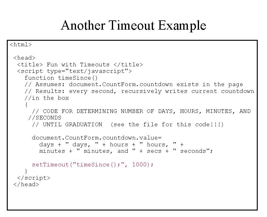 Another Timeout Example <html> <head> <title> Fun with Timeouts </title> <script type="text/javascript"> function time.