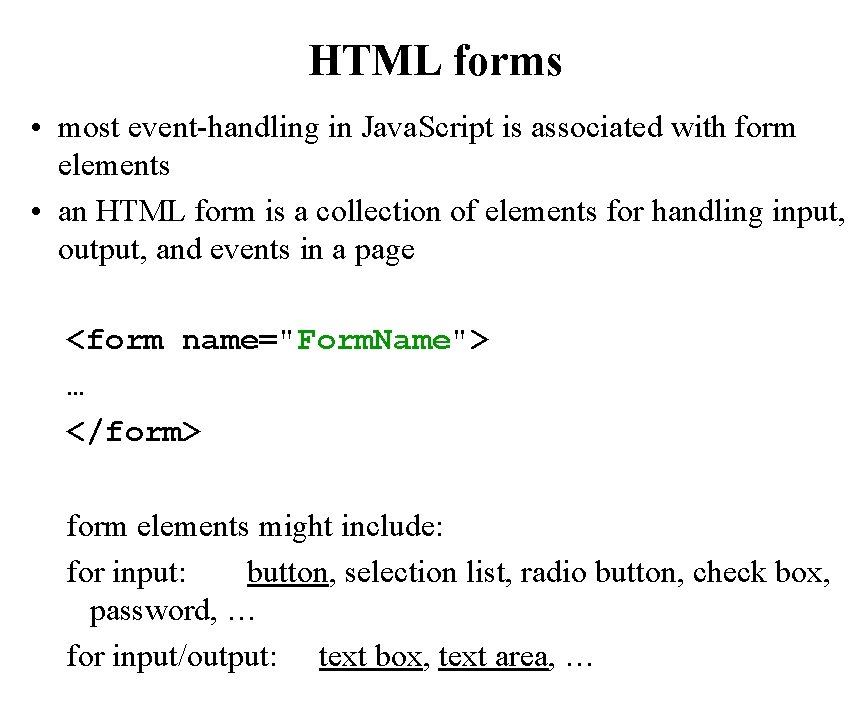 HTML forms • most event-handling in Java. Script is associated with form elements •