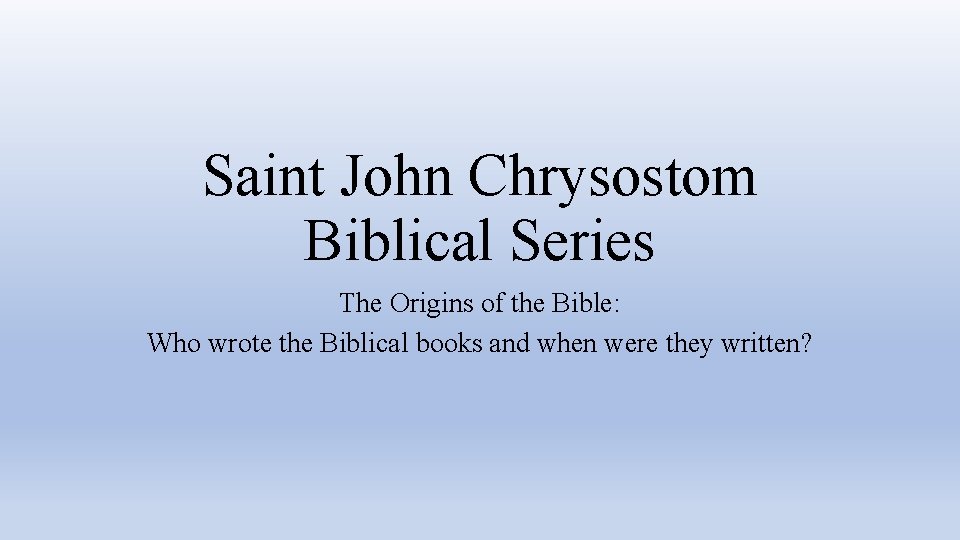 Saint John Chrysostom Biblical Series The Origins of the Bible: Who wrote the Biblical