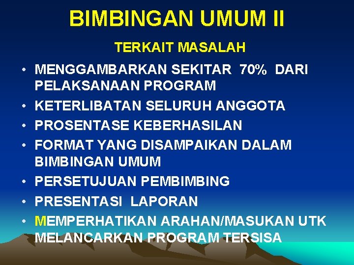 BIMBINGAN UMUM II TERKAIT MASALAH • MENGGAMBARKAN SEKITAR 70% DARI PELAKSANAAN PROGRAM • KETERLIBATAN
