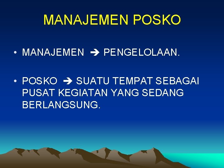 MANAJEMEN POSKO • MANAJEMEN PENGELOLAAN. • POSKO SUATU TEMPAT SEBAGAI PUSAT KEGIATAN YANG SEDANG