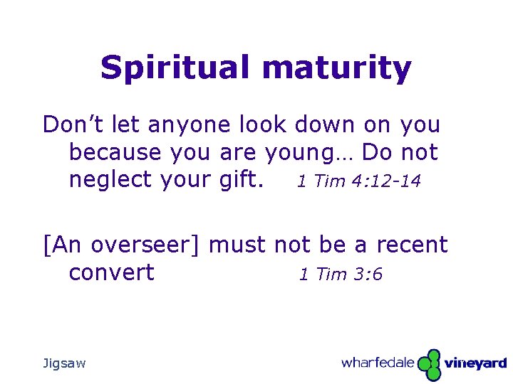 Spiritual maturity Don’t let anyone look down on you because you are young… Do