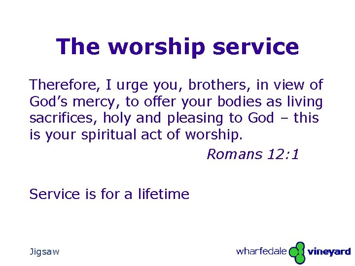 The worship service Therefore, I urge you, brothers, in view of God’s mercy, to