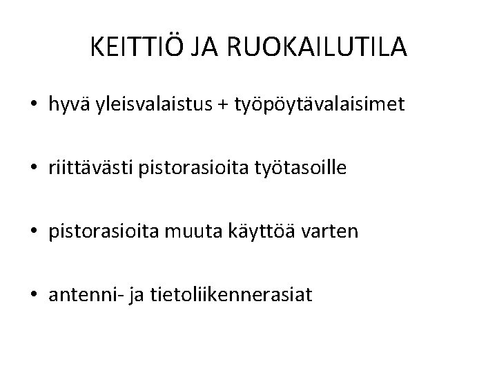 KEITTIÖ JA RUOKAILUTILA • hyvä yleisvalaistus + työpöytävalaisimet • riittävästi pistorasioita työtasoille • pistorasioita