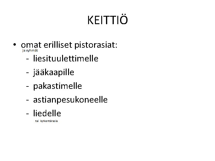 KEITTIÖ • omat erilliset pistorasiat: - liesituulettimelle - jääkaapille - pakastimelle - astianpesukoneelle -