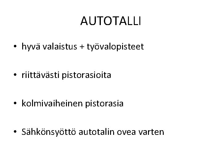 AUTOTALLI • hyvä valaistus + työvalopisteet • riittävästi pistorasioita • kolmivaiheinen pistorasia • Sähkönsyöttö