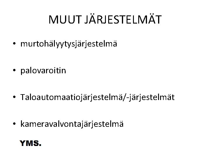 MUUT JÄRJESTELMÄT • murtohälyytysjärjestelmä • palovaroitin • Taloautomaatiojärjestelmä/-järjestelmät • kameravalvontajärjestelmä 