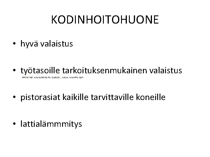 KODINHOITOHUONE • hyvä valaistus • työtasoille tarkoituksenmukainen valaistus • pistorasiat kaikille tarvittaville koneille •