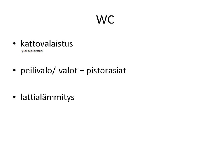 WC • kattovalaistus • peilivalo/-valot + pistorasiat • lattialämmitys 